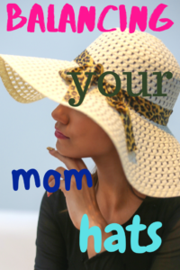 Balancing your mom hats